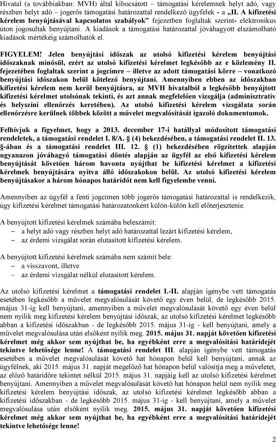 A kiadások a támogatási határozattal jóváhagyott elszámolható kiadások mértékéig számolhatók el. FIGYELEM!