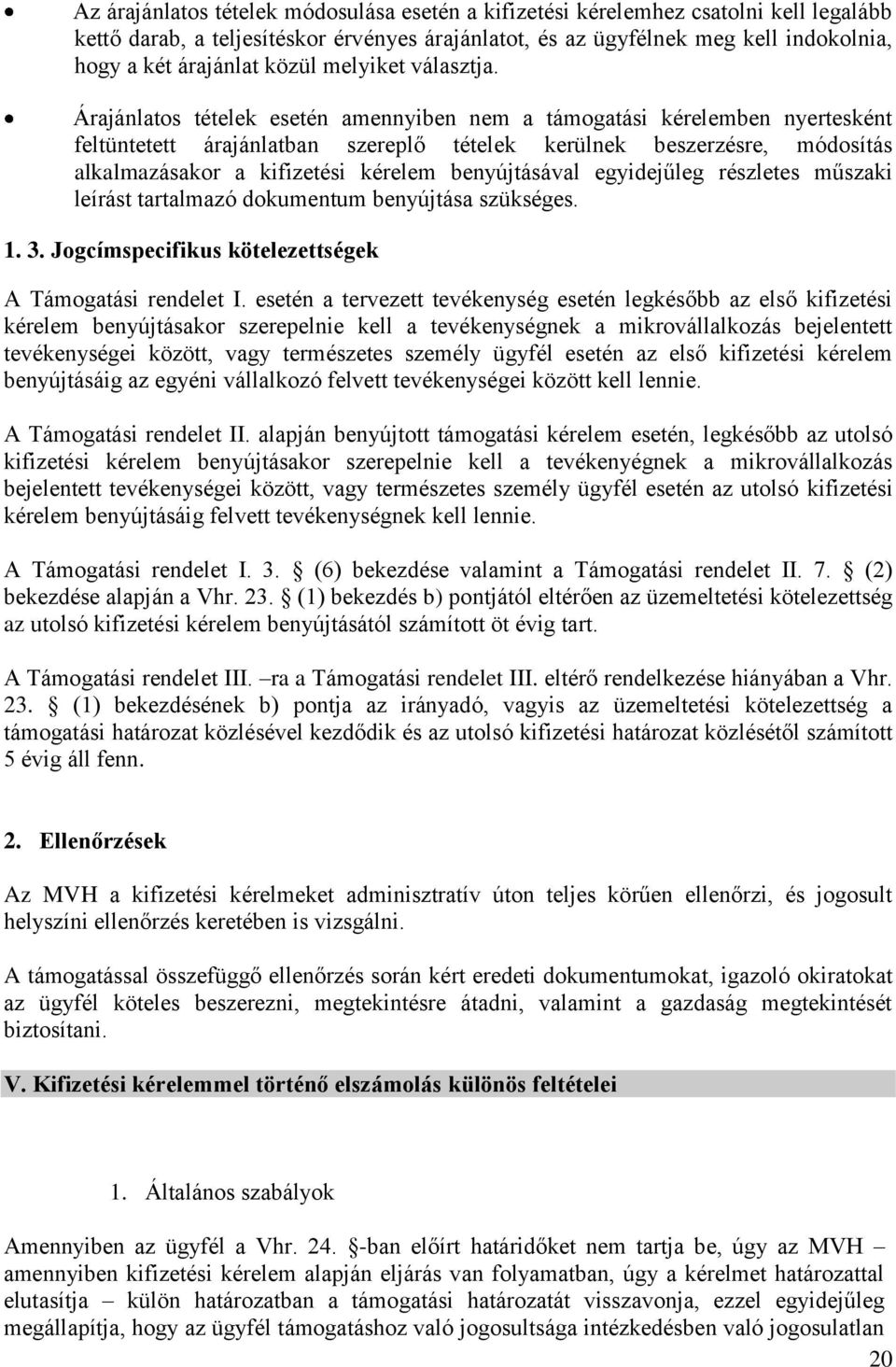 Árajánlatos tételek esetén amennyiben nem a támogatási kérelemben nyertesként feltüntetett árajánlatban szereplő tételek kerülnek beszerzésre, módosítás alkalmazásakor a kifizetési kérelem