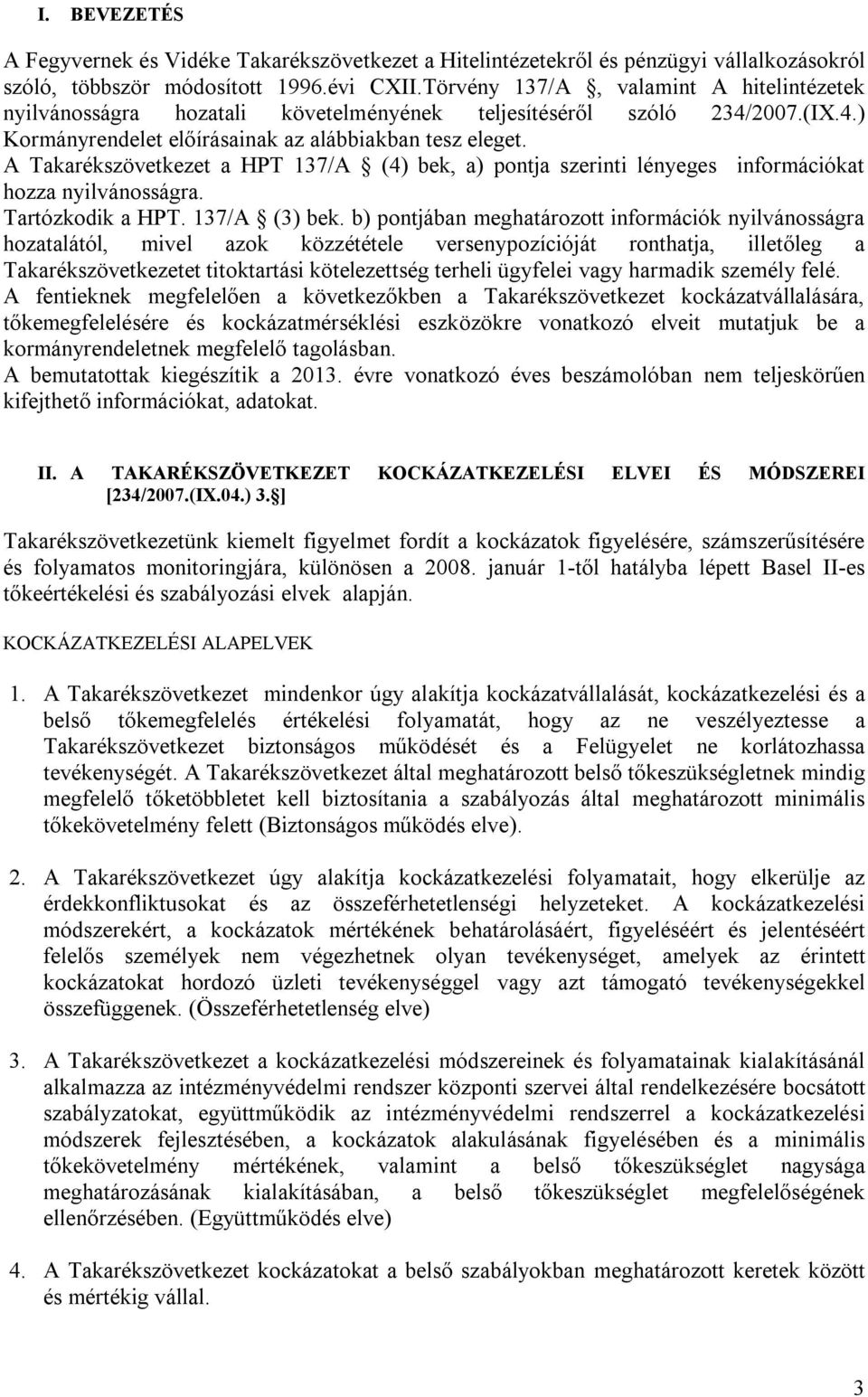 A Takarékszövetkezet a HPT 137/A (4) bek, a) pontja szerinti lényeges információkat hozza nyilvánosságra. Tartózkodik a HPT. 137/A (3) bek.