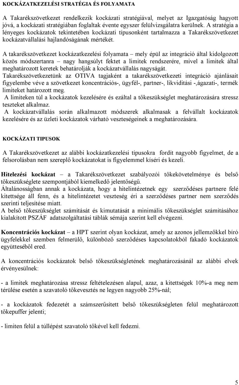 A takarékszövetkezet kockázatkezelési folyamata mely épül az integráció által kidolgozott közös módszertanra nagy hangsúlyt fektet a limitek rendszerére, mivel a limitek által meghatározott keretek