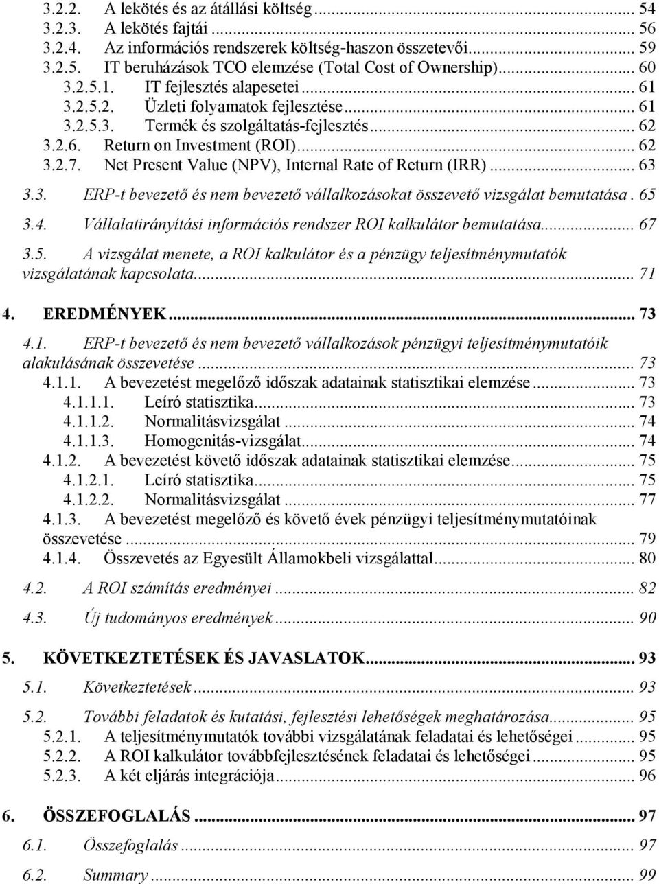 Net Present Value (NPV), Internal Rate of Return (IRR)... 63 3.3. ERP-t bevezető és nem bevezető vállalkozásokat összevető vizsgálat bemutatása. 65 3.4.