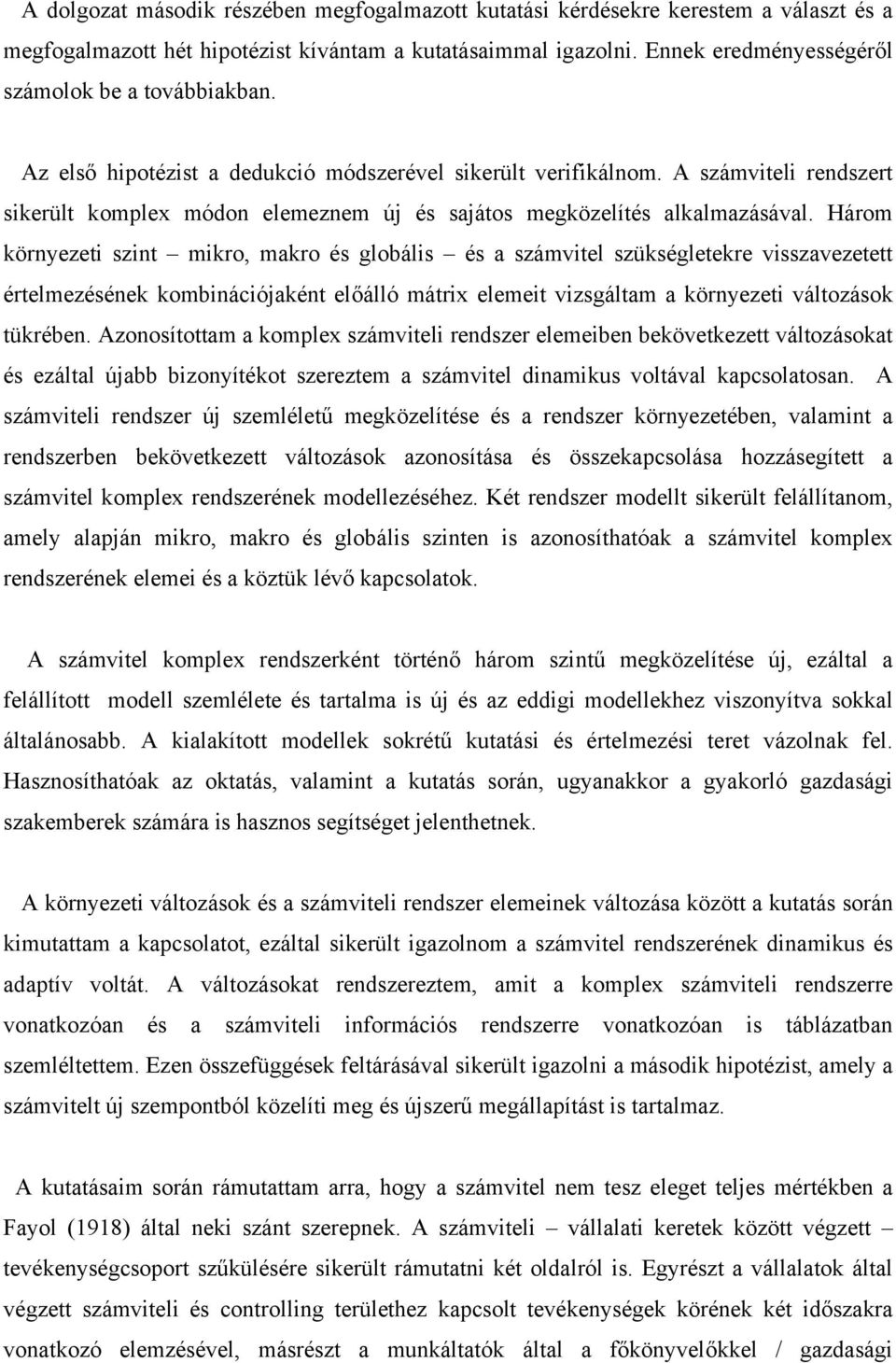 A számviteli rendszert sikerült komplex módon elemeznem új és sajátos megközelítés alkalmazásával.