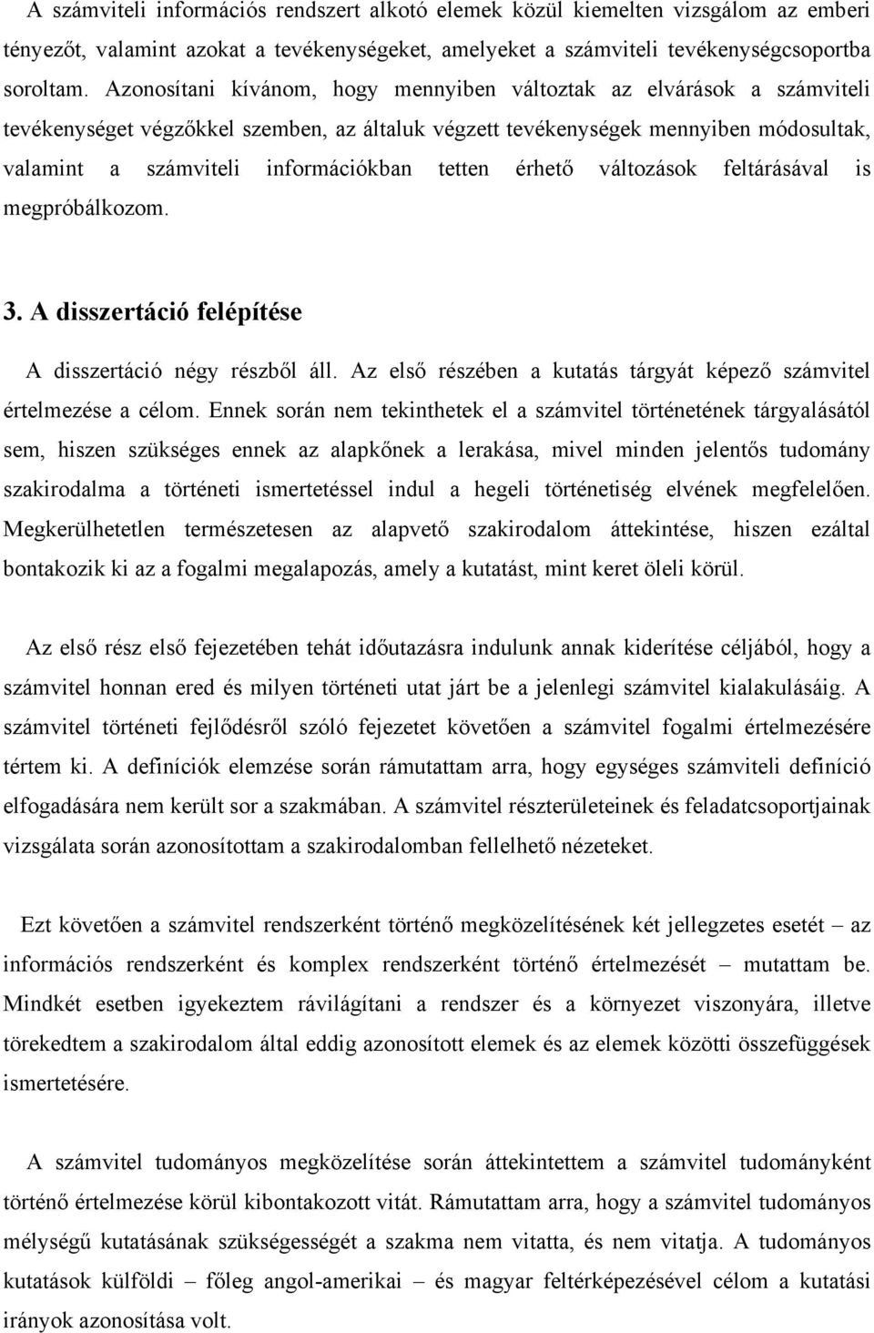 tetten érhető változások feltárásával is megpróbálkozom. 3. A disszertáció felépítése A disszertáció négy részből áll. Az első részében a kutatás tárgyát képező számvitel értelmezése a célom.