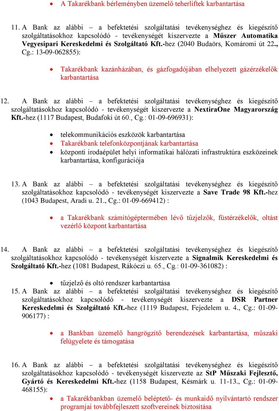 -hez (2040 Budaörs, Komáromi út 22., Cg.: 13-09-062855): Takarékbank kazánházában, és gázfogadójában elhelyezett gázérzékelők karbantartása 12.