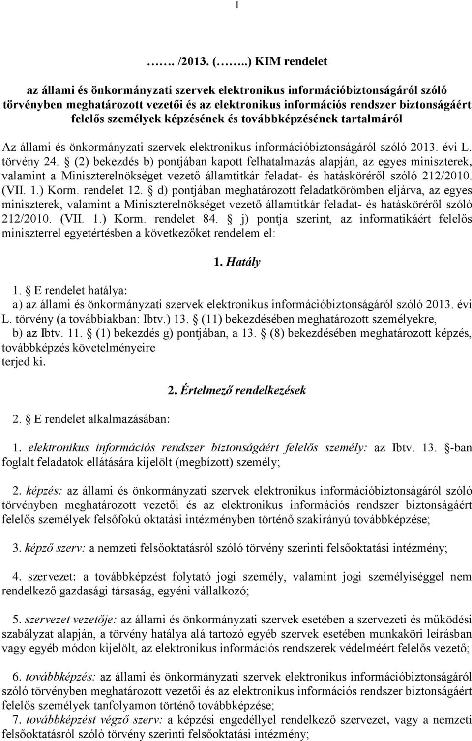 képzésének és továbbképzésének tartalmáról Az állami és önkormányzati szervek elektronikus információbiztonságáról szóló 2013. évi L. törvény 24.