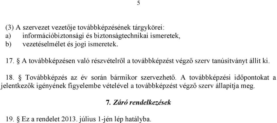 A továbbképzésen való részvételről a továbbképzést végző szerv tanúsítványt állít ki. 18.