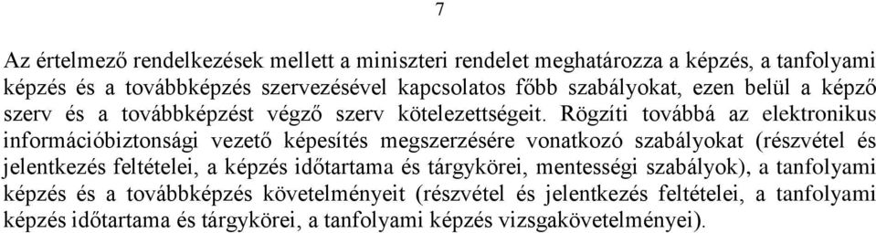 Rögzíti továbbá az elektronikus információbiztonsági vezető képesítés megszerzésére vonatkozó szabályokat (részvétel és jelentkezés feltételei, a képzés