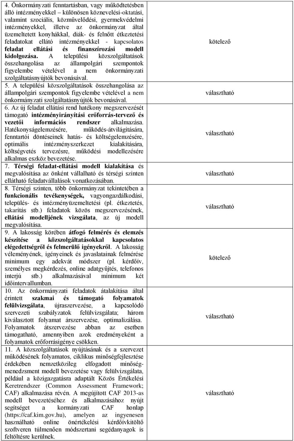 A települési közszolgáltatások összehangolása az állampolgári szempontok figyelembe vételével a nem önkormányzati szolgáltatásnyújtók bevonásával. 5.