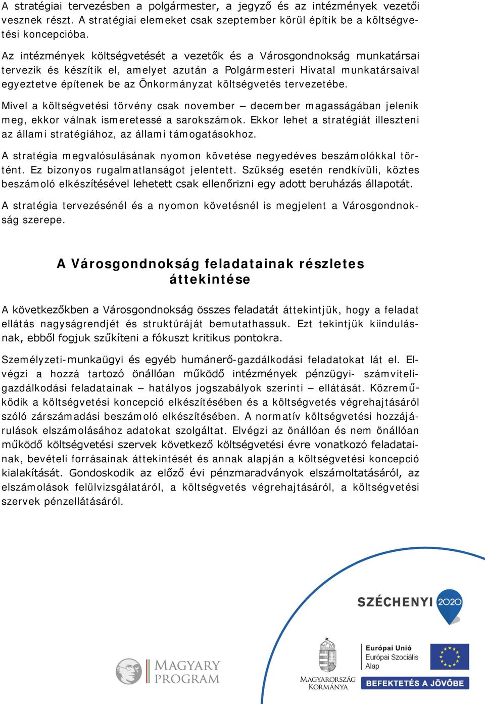 költségvetés tervezetébe. Mivel a költségvetési törvény csak november december magasságában jelenik meg, ekkor válnak ismeretessé a sarokszámok.