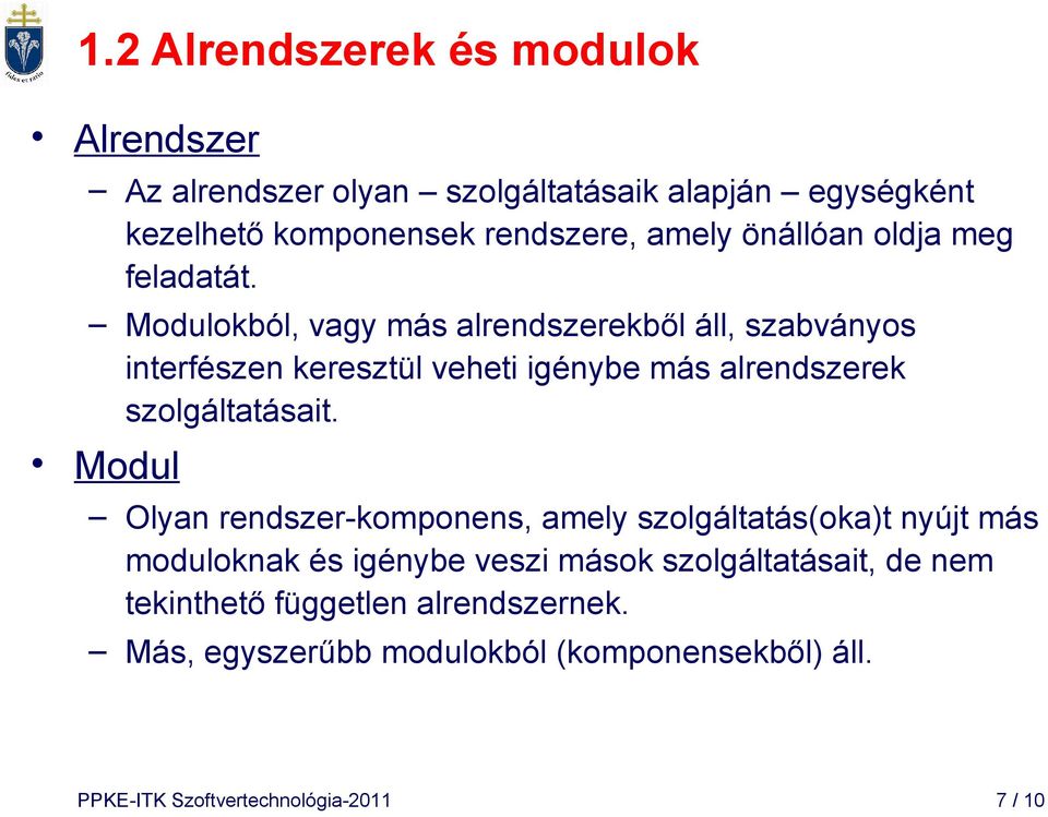 Modulokból, vagy más alrendszerekből áll, szabványos interfészen keresztül veheti igénybe más alrendszerek szolgáltatásait.