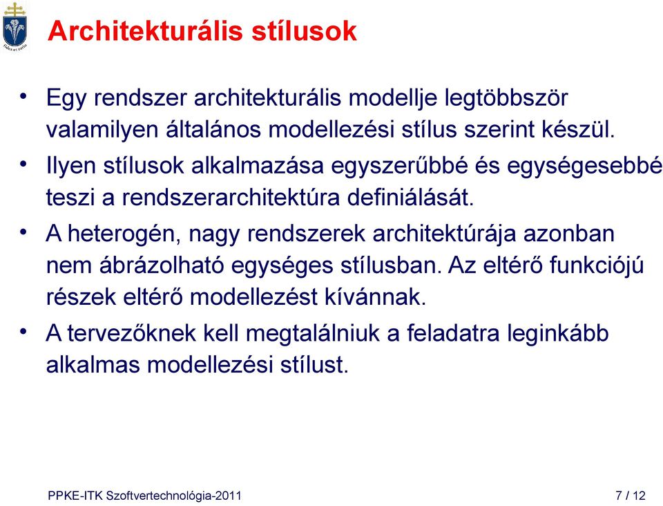 A heterogén, nagy rendszerek architektúrája azonban nem ábrázolható egységes stílusban.