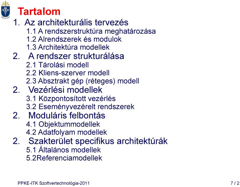 3 Absztrakt gép (réteges) modell 2. Vezérlési modellek 3.1 Központosított vezérlés 3.2 Eseményvezérelt rendszerek 2.