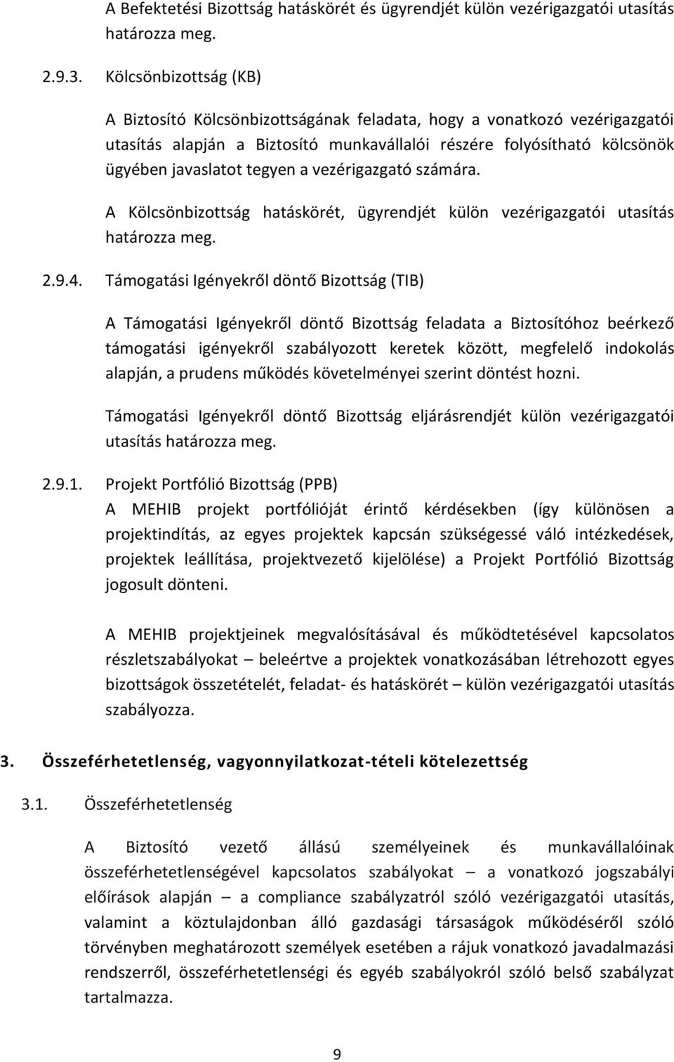 vezérigazgató számára. A Kölcsönbizottság hatáskörét, ügyrendjét külön vezérigazgatói utasítás határozza meg. 2.9.4.