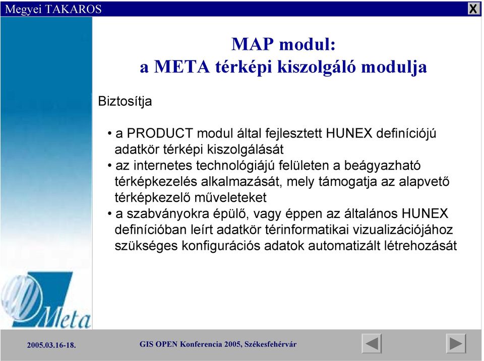 mely támogatja az alapvető térképkezelő műveleteket a szabványokra épülő, vagy éppen az általános HUNE