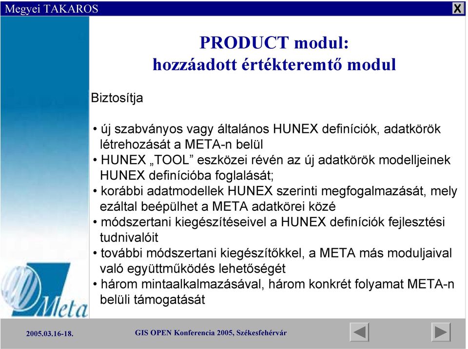 megfogalmazását, mely ezáltal beépülhet a META adatkörei közé módszertani kiegészítéseivel a HUNE definíciók fejlesztési tudnivalóit