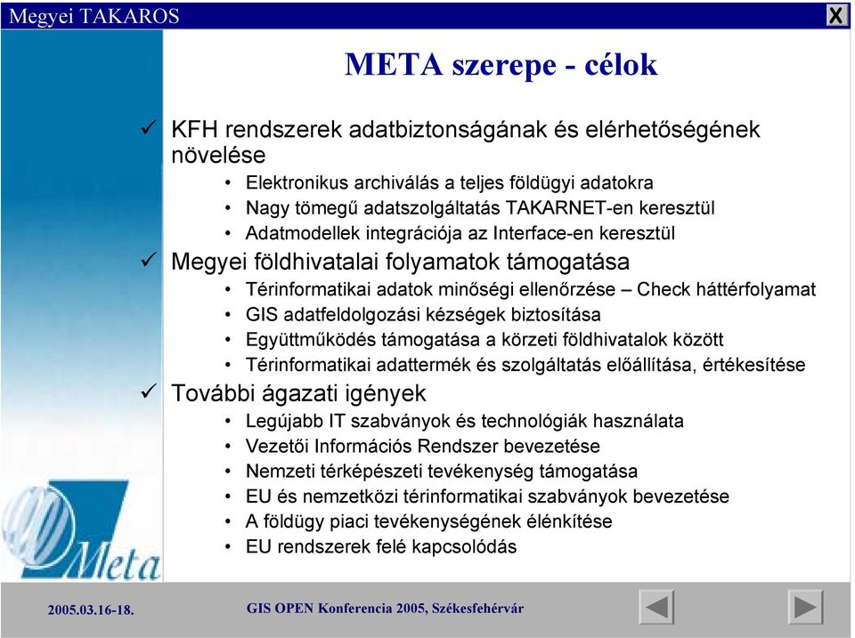 Együttműködés támogatása a körzeti földhivatalok között Térinformatikai adattermék és szolgáltatás előállítása, értékesítése További ágazati igények Legújabb IT szabványok és technológiák használata