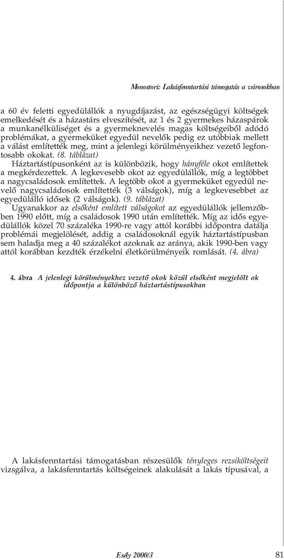 legfontosabb okokat. (8. táblázat) Háztartástípusonként az is különbözik, hogy hányféle okot említettek a megkérdezettek.