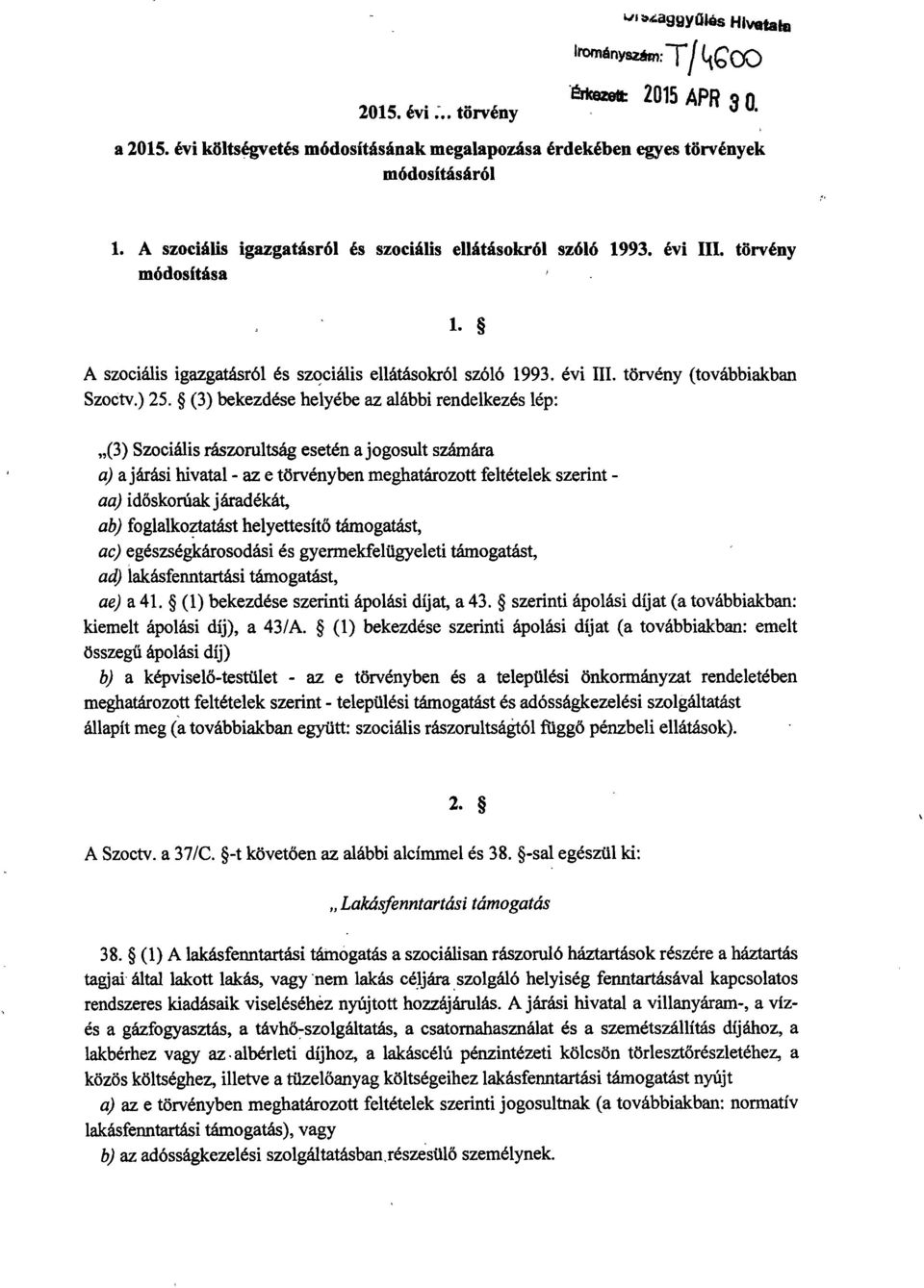 (3) bekezdése helyébe az alábbi rendelkezés lép : (3) Szociális rászorultság esetén a jogosult számár a a) a járási hivatal - az e törvényben meghatározott feltételek szerint - aa) időskorúak