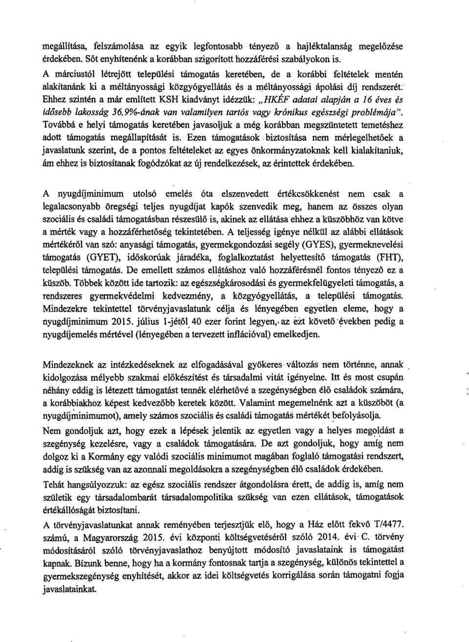 említett KSH kiadványt idézzük : HKÉF adatai alapján a 16 éves és idősebb lakosság 36,9%-ának van valamilyen tartós vagy krónikus egészségi problémája ".