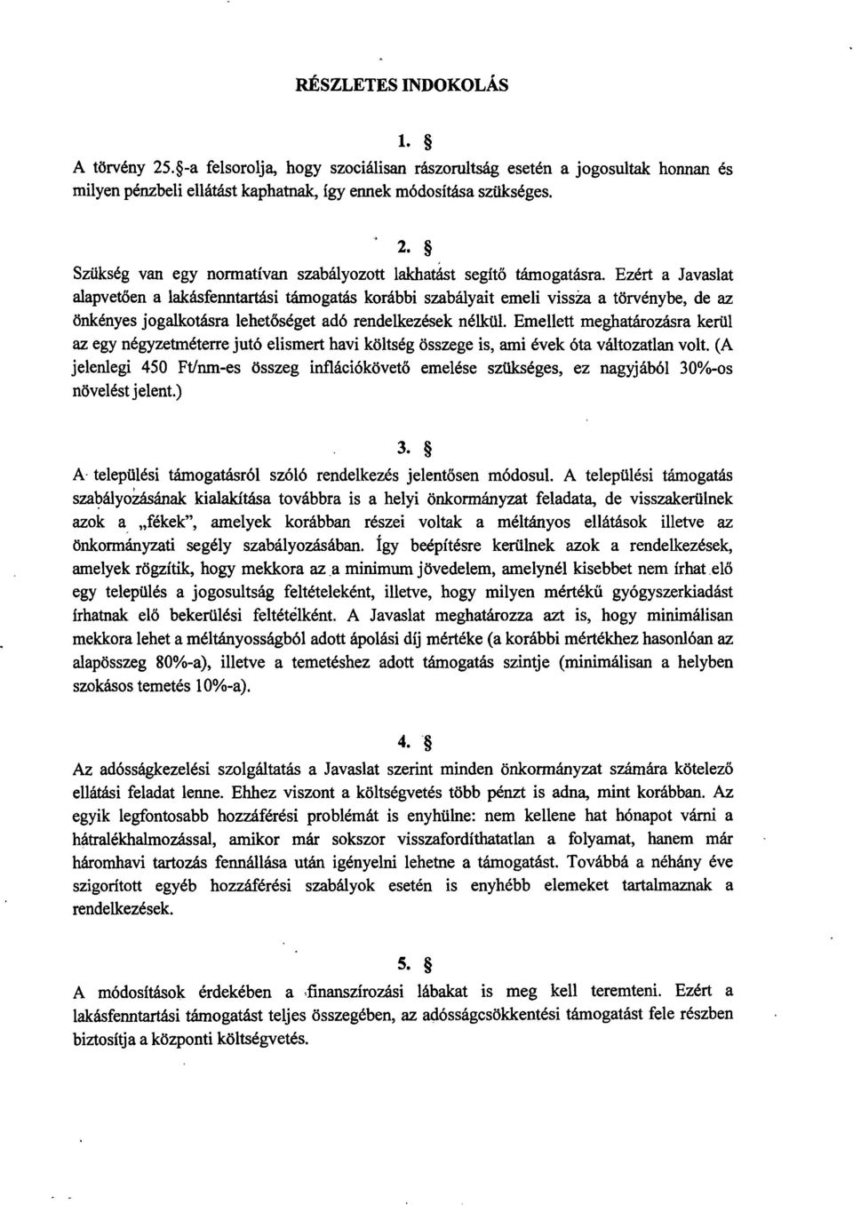 Emellett meghatározásra kerü l az egy négyzetméterre jutó elismert havi költség összege is, ami évek óta változatlan volt.