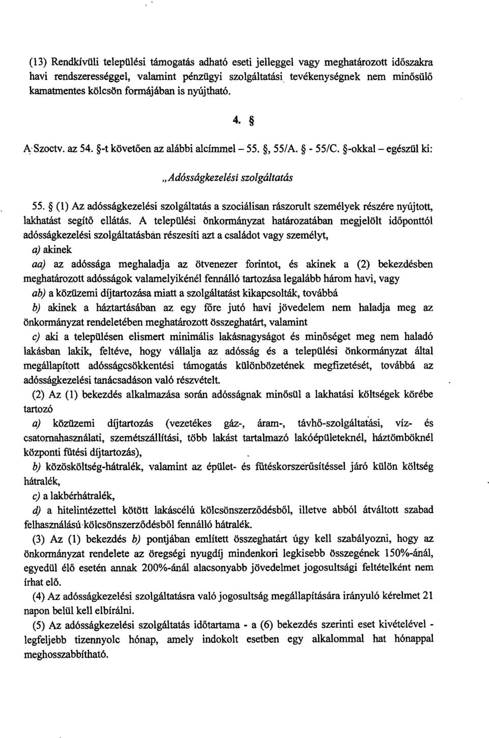 (1) Az adósságkezelési szolgáltatás a szociálisan rászorult személyek részére nyújtott, lakhatást segítő ellátás.