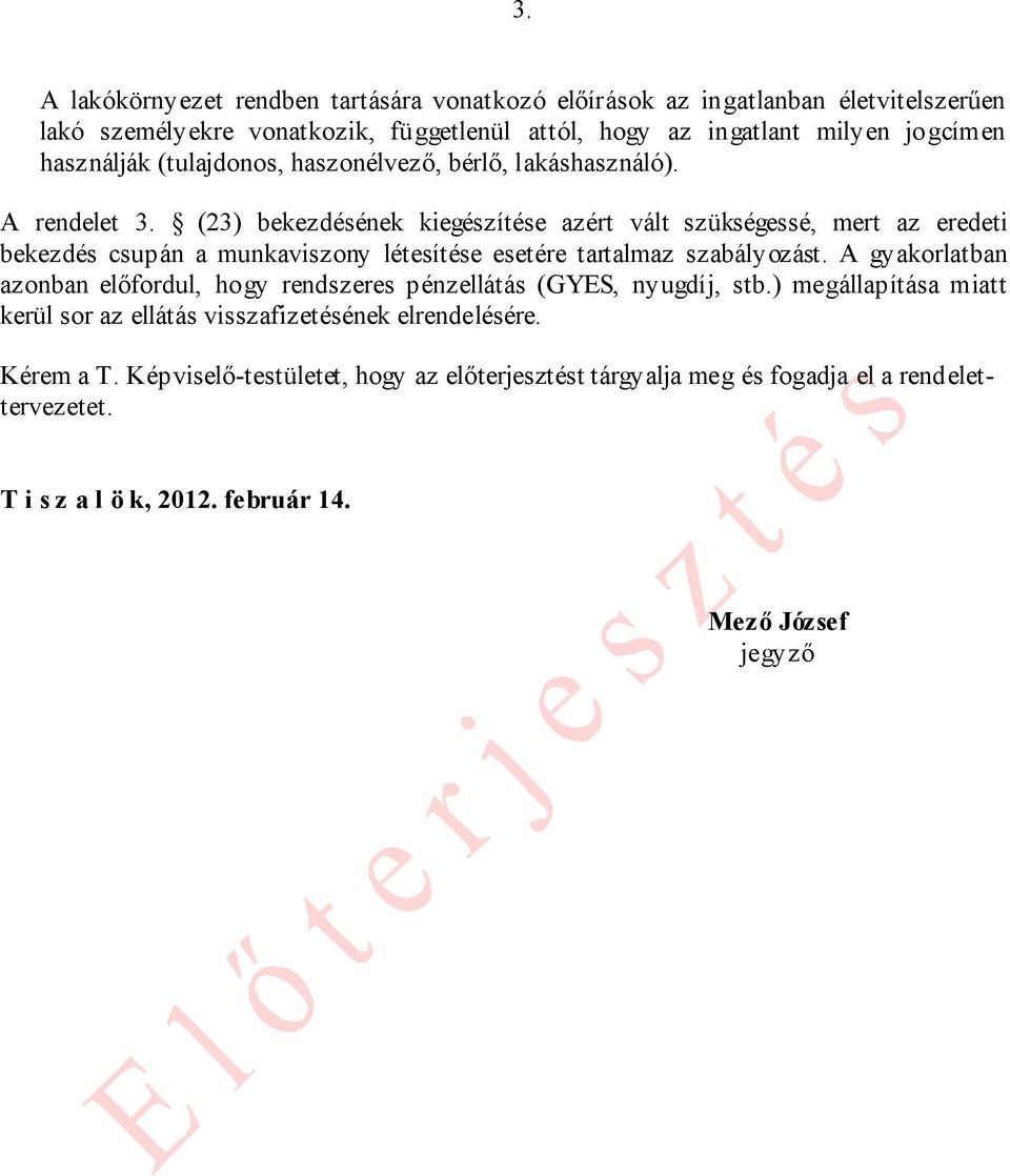 (23) bekezdésének kiegészítése azért vált szükségessé, mert az eredeti bekezdés csupán a munkaviszony létesítése esetére tartalmaz szabályozást.