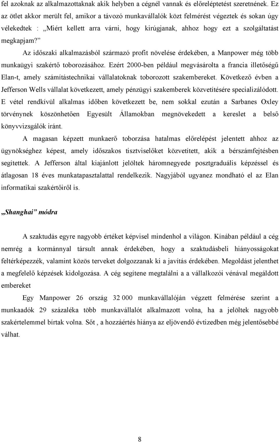 Az időszaki alkalmazásból származó profit növelése érdekében, a Manpower még több munkaügyi szakértő toborozásához.