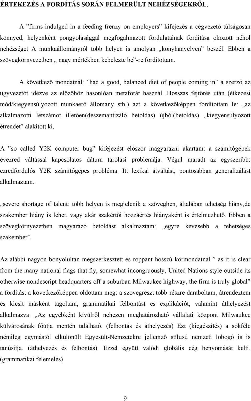 munkaállományról több helyen is amolyan konyhanyelven beszél. Ebben a szövegkörnyezetben nagy mértékben kebelezte be -re fordítottam.