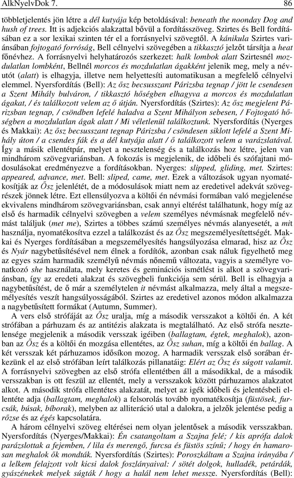 A kánikula Szirtes variánsában fojtogató forróság, Bell célnyelvi szövegében a tikkasztó jelzőt társítja a heat főnévhez.