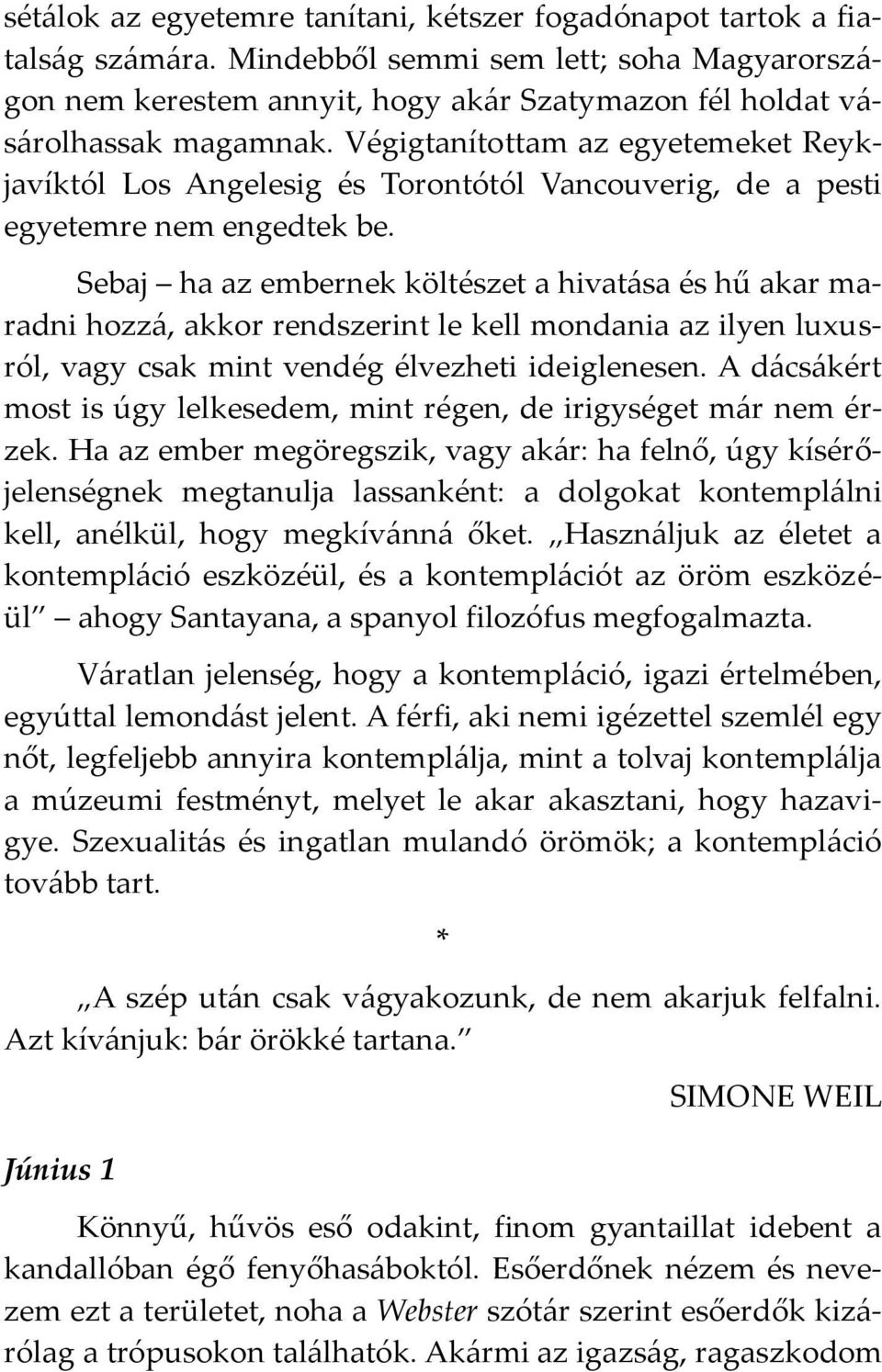 Végigtanítottam az egyetemeket Reykjavíktól Los Angelesig és Torontótól Vancouverig, de a pesti egyetemre nem engedtek be.