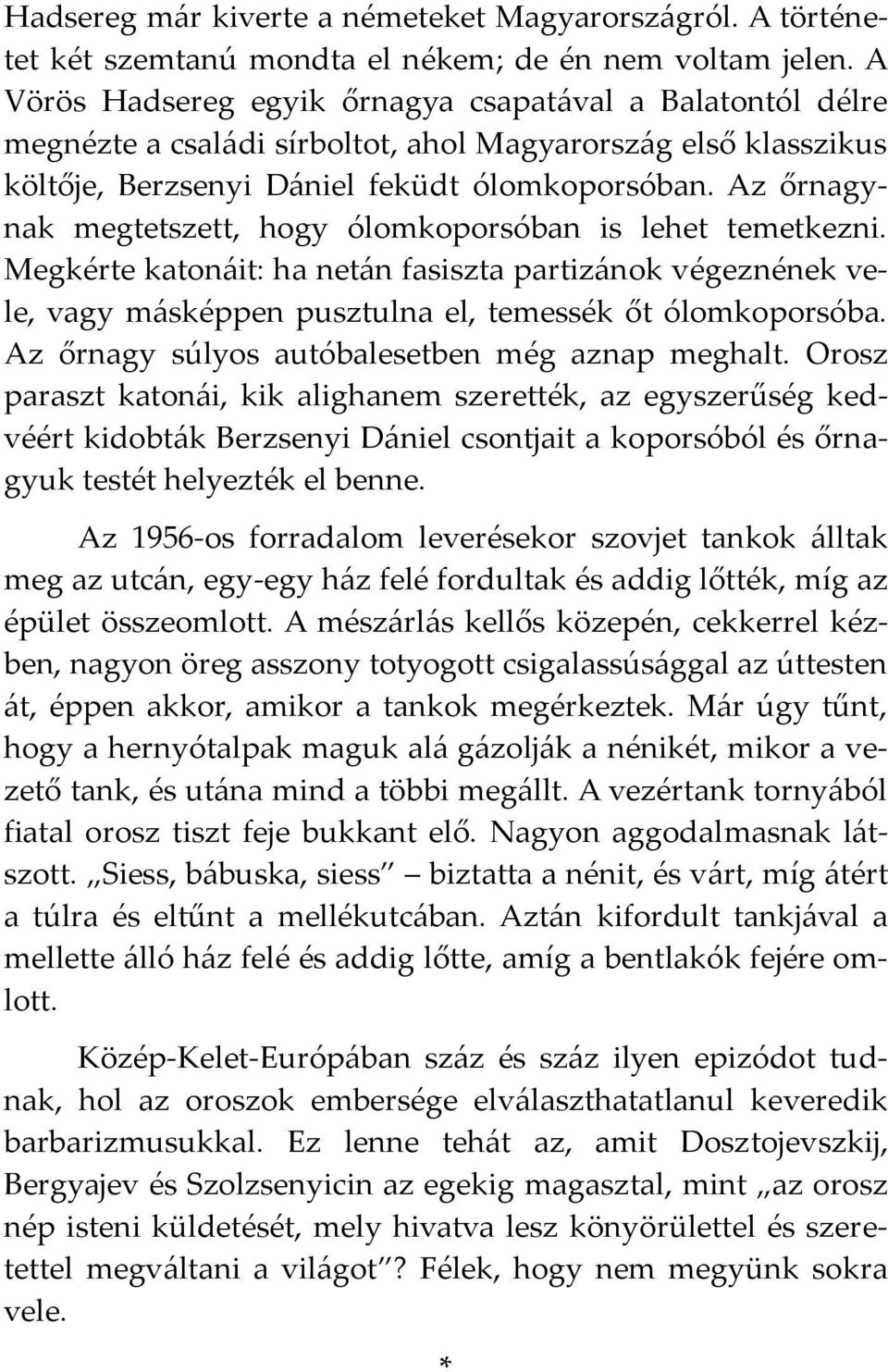 Az őrnagynak megtetszett, hogy ólomkoporsóban is lehet temetkezni. Megkérte katon{it: ha net{n fasiszta partiz{nok végeznének vele, vagy m{sképpen pusztulna el, temessék őt ólomkoporsóba.