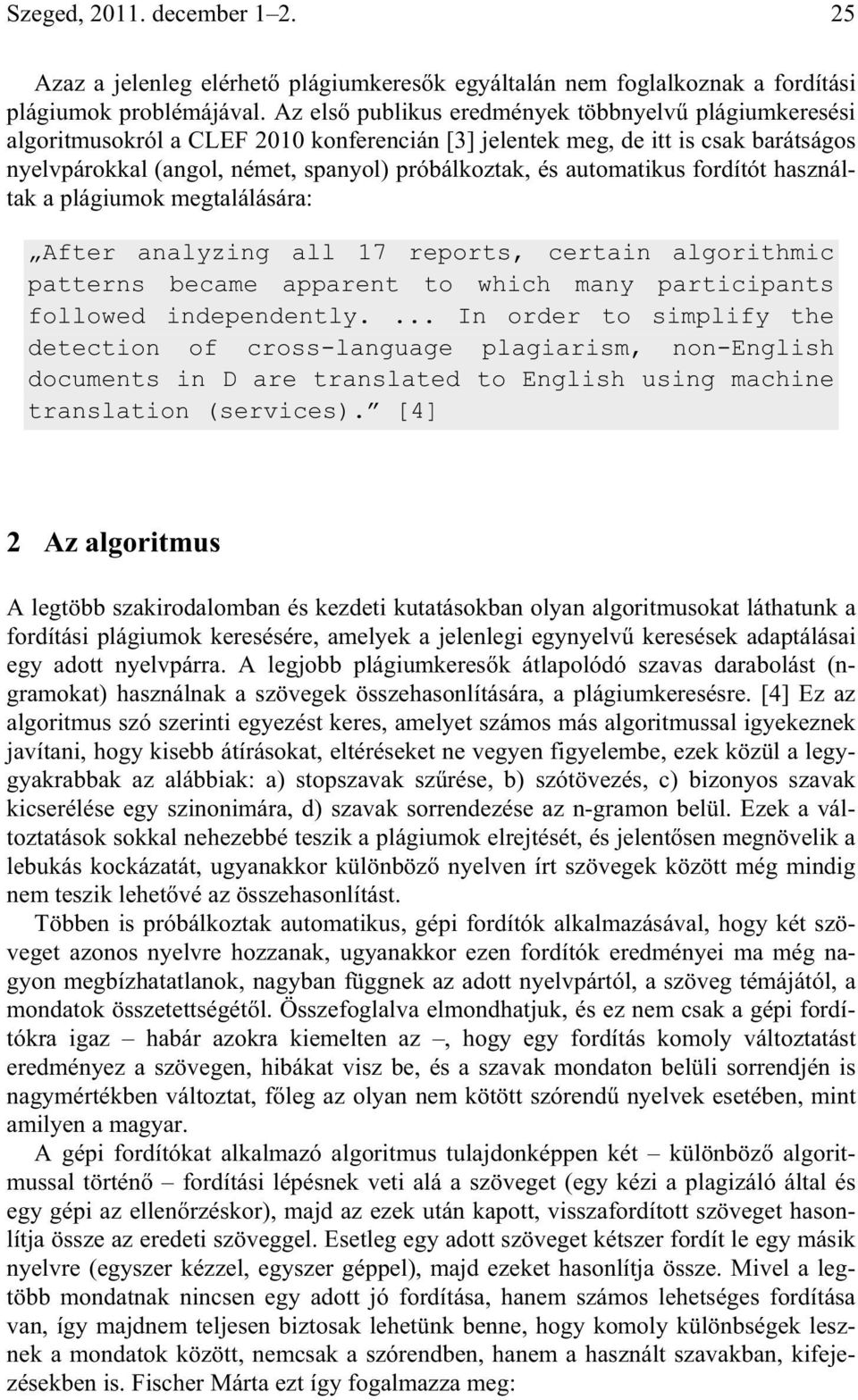 automatikus fordítót használtak a plágiumok megtalálására: After analyzing all 17 reports, certain algorithmic patterns became apparent to which many participants followed independently.