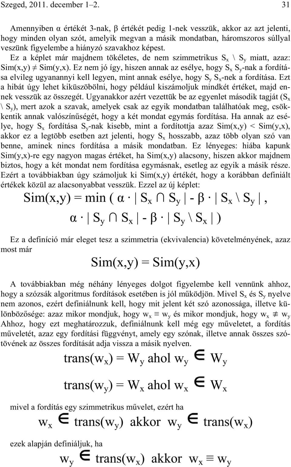 képest. Ez a képlet már majdnem tökéletes, de nem szimmetrikus S x \ S y miatt, azaz: Sim(x,y) Sim(y,x).