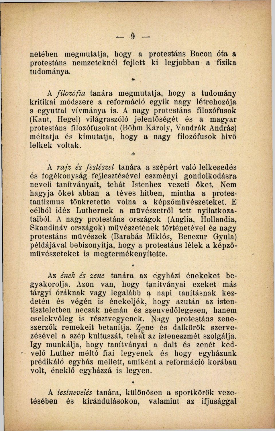 A nagy protestáns filozófusok (Kant, Hegel) világraszóló jelentőségét és a magyar protestáns filozófusokat (Böhm Károly, Vandrák András) méltatja és kimutatja, hogy a nagy filozófusok hivő lelkek