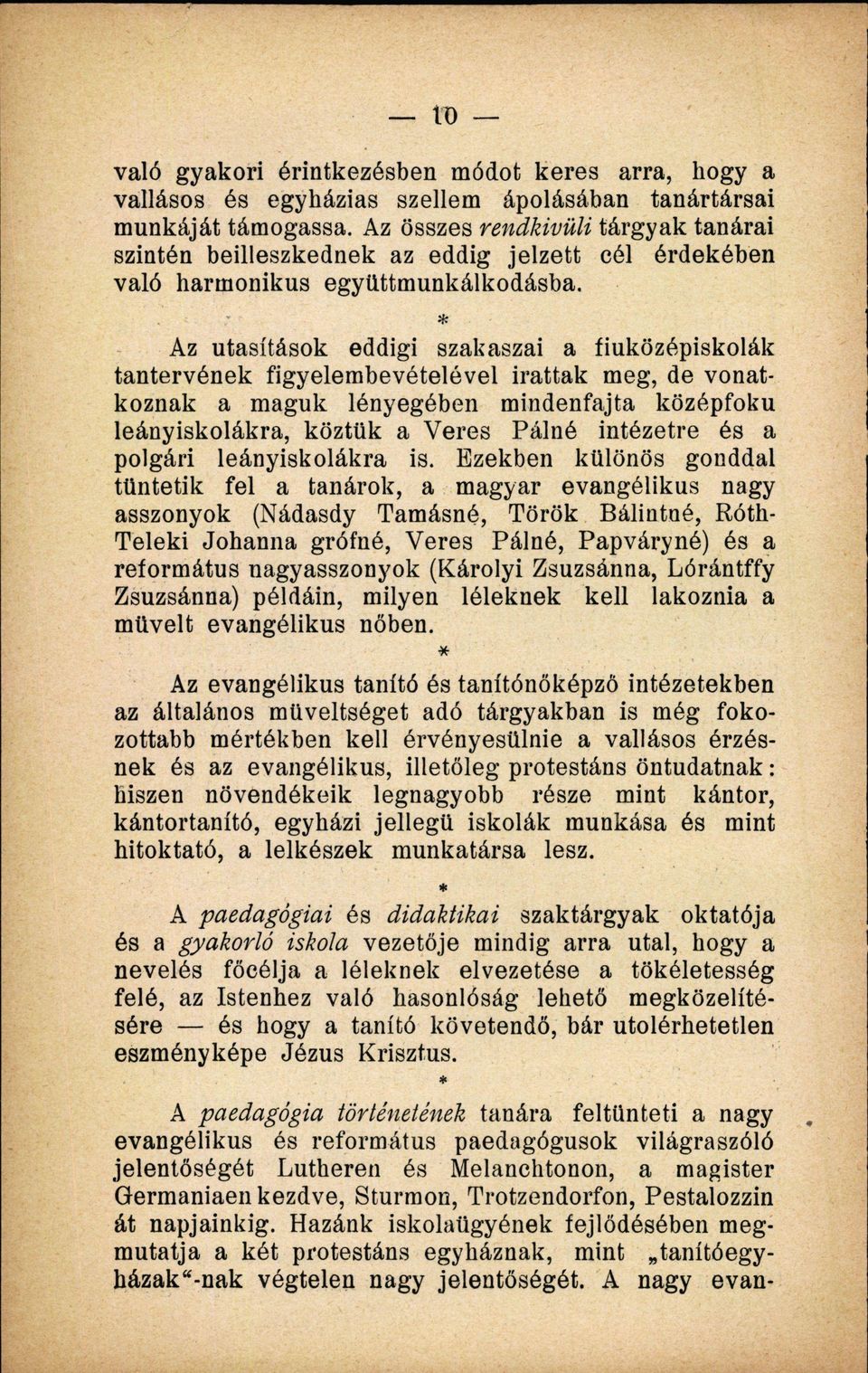 Az utasítások eddigi szakaszai a fiuközépiskolák tantervének figyelembevételével Írattak meg, de vonatkoznak a maguk lényegében mindenfajta középfokú leányiskolákra, köztük a Veres Pálné intézetre és