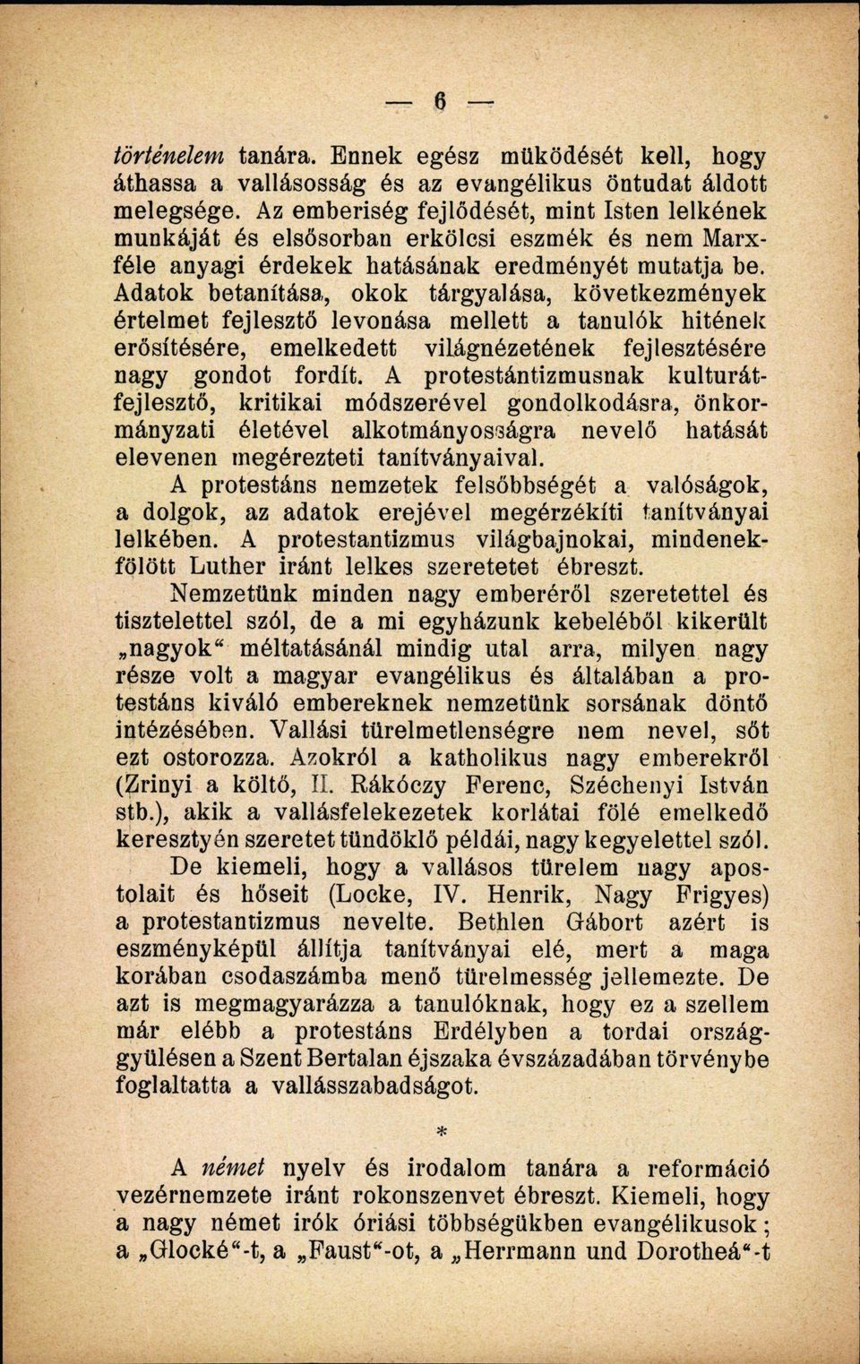 Adatok betanítása, okok tárgyalása, következmények értelmet fejlesztő levonása mellett a tanulók hitének erősítésére, emelkedett világnézetének fejlesztésére nagy gondot fordít.