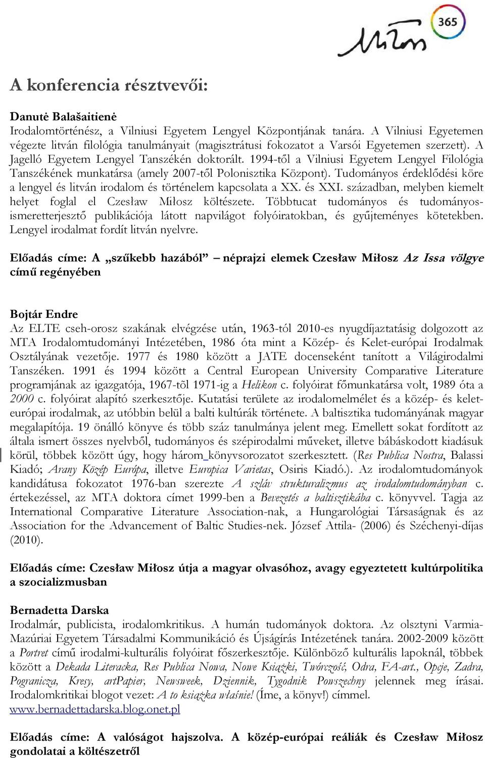 1994-től a Vilniusi Egyetem Lengyel Filológia Tanszékének munkatársa (amely 2007-től Polonisztika Központ). Tudományos érdeklődési köre a lengyel és litván irodalom és történelem kapcsolata a XX.