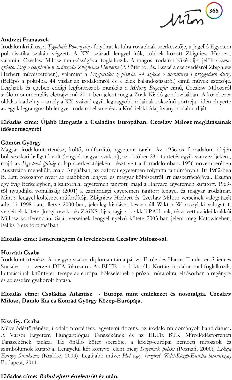 Esej o cierpieniu w twórczości Zbigniewa Herberta (A Sötét forrás. Esszé a szenvedésről Zbigniew Herbert művészetében), valamint a Przepustka z piekła.