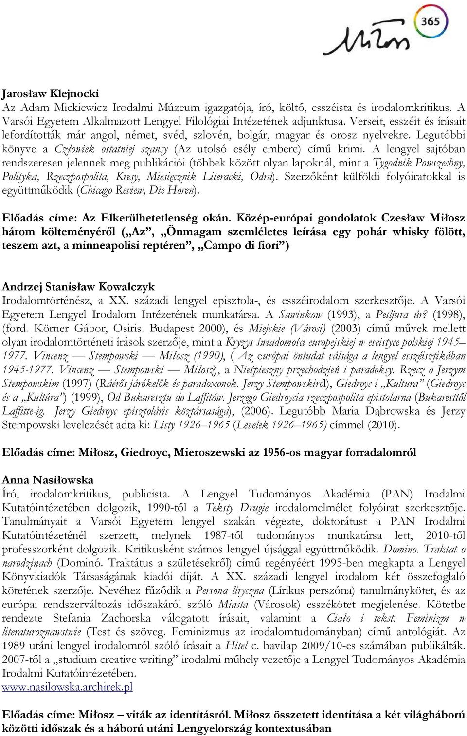 A lengyel sajtóban rendszeresen jelennek meg publikációi (többek között olyan lapoknál, mint a Tygodnik Powszechny, Polityka, Rzeczpospolita, Kresy, Miesięcznik Literacki, Odra).
