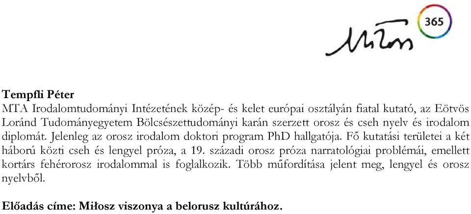 Fő kutatási területei a két háború közti cseh és lengyel próza, a 19.