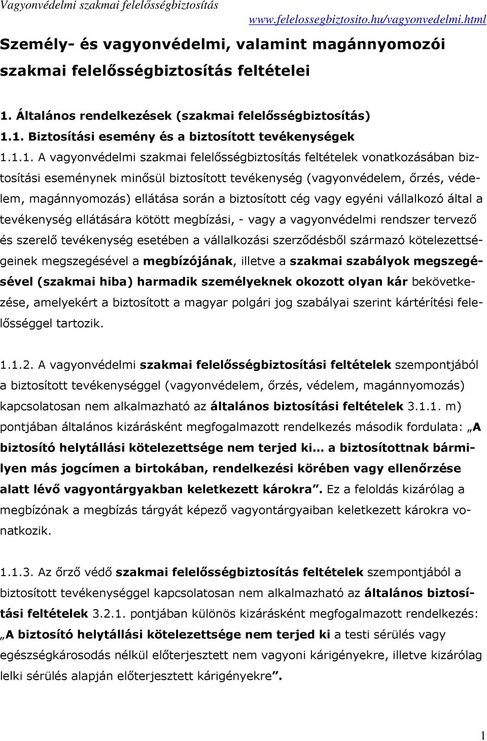 biztosított cég vagy egyéni vállalkozó által a tevékenység ellátására kötött megbízási, - vagy a vagyonvédelmi rendszer tervező és szerelő tevékenység esetében a vállalkozási szerződésből származó