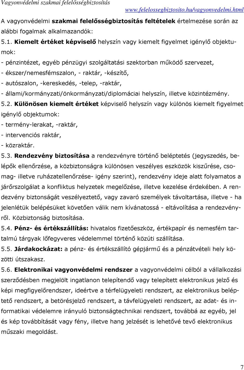 autószalon, -kereskedés, -telep, -raktár, - állami/kormányzati/önkormányzati/diplomáciai helyszín, illetve közintézmény. 5.2.