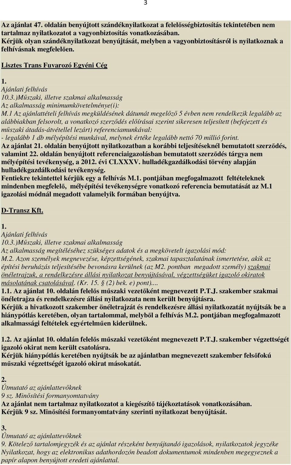 )Műszaki, illetve szakmai alkalmasság Az alkalmasság minimumkövetelménye(i): M.