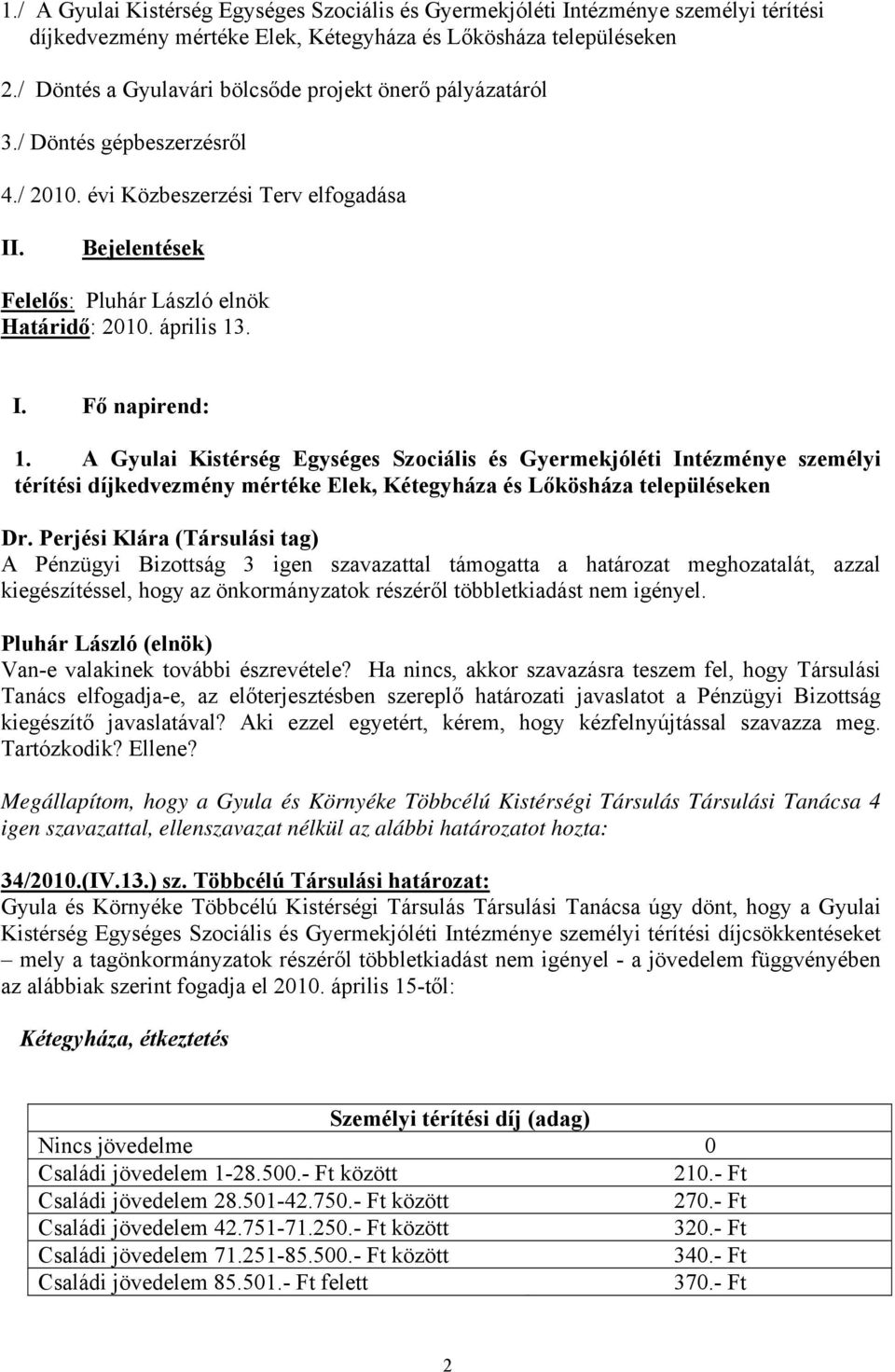 A Gyulai Kistérség Egységes Szociális és Gyermekjóléti Intézménye személyi térítési díjkedvezmény mértéke Elek, Kétegyháza és Lőkösháza településeken Dr.