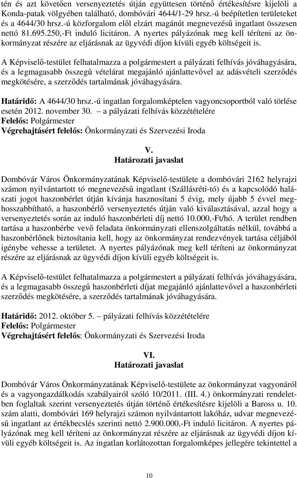 A nyertes pályázónak meg kell téríteni az önkormányzat részére az eljárásnak az ügyvédi díjon kívüli egyéb költségeit is.