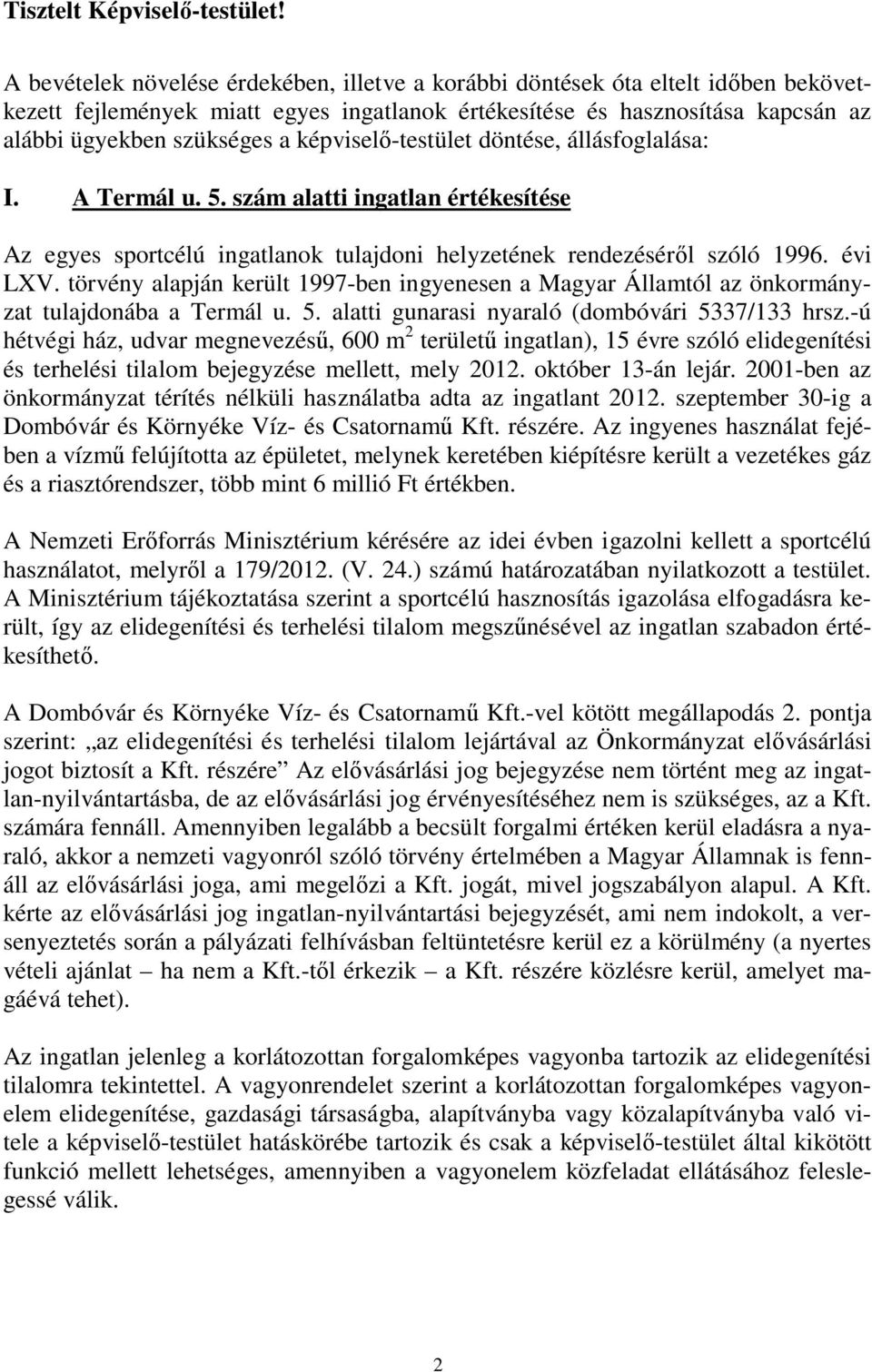 képviselő-testület döntése, állásfoglalása: I. A Termál u. 5. szám alatti ingatlan értékesítése Az egyes sportcélú ingatlanok tulajdoni helyzetének rendezéséről szóló 1996. évi LXV.