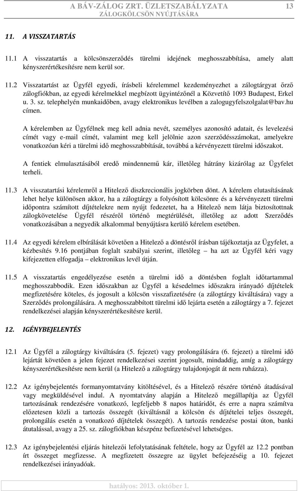 1 A visszatartás a kölcsönszerződés türelmi idejének meghosszabbítása, amely alatt kényszerértékesítésre nem kerül sor. 11.