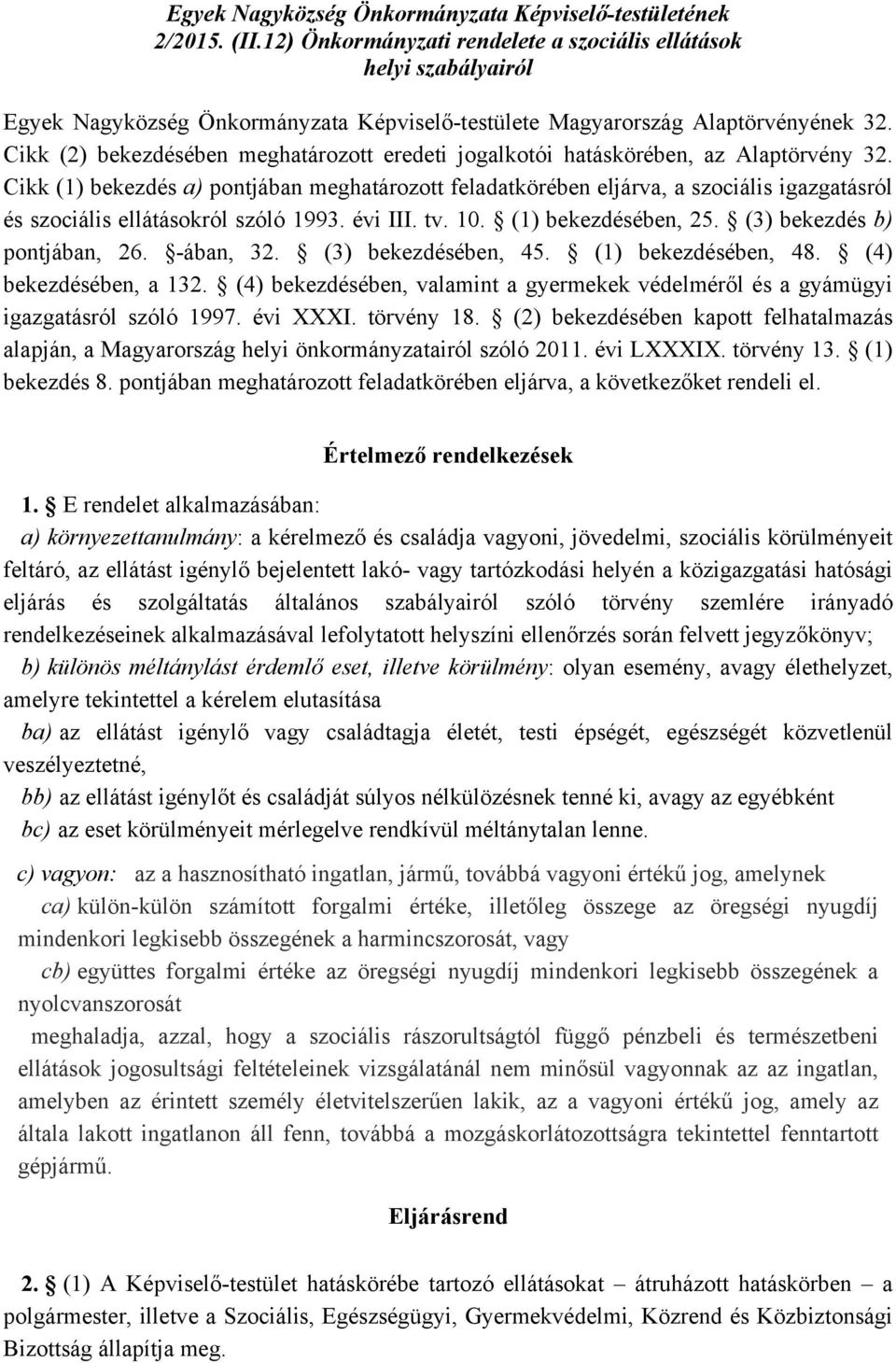 Cikk (2) bekezdésében meghatározott eredeti jogalkotói hatáskörében, az Alaptörvény 32.