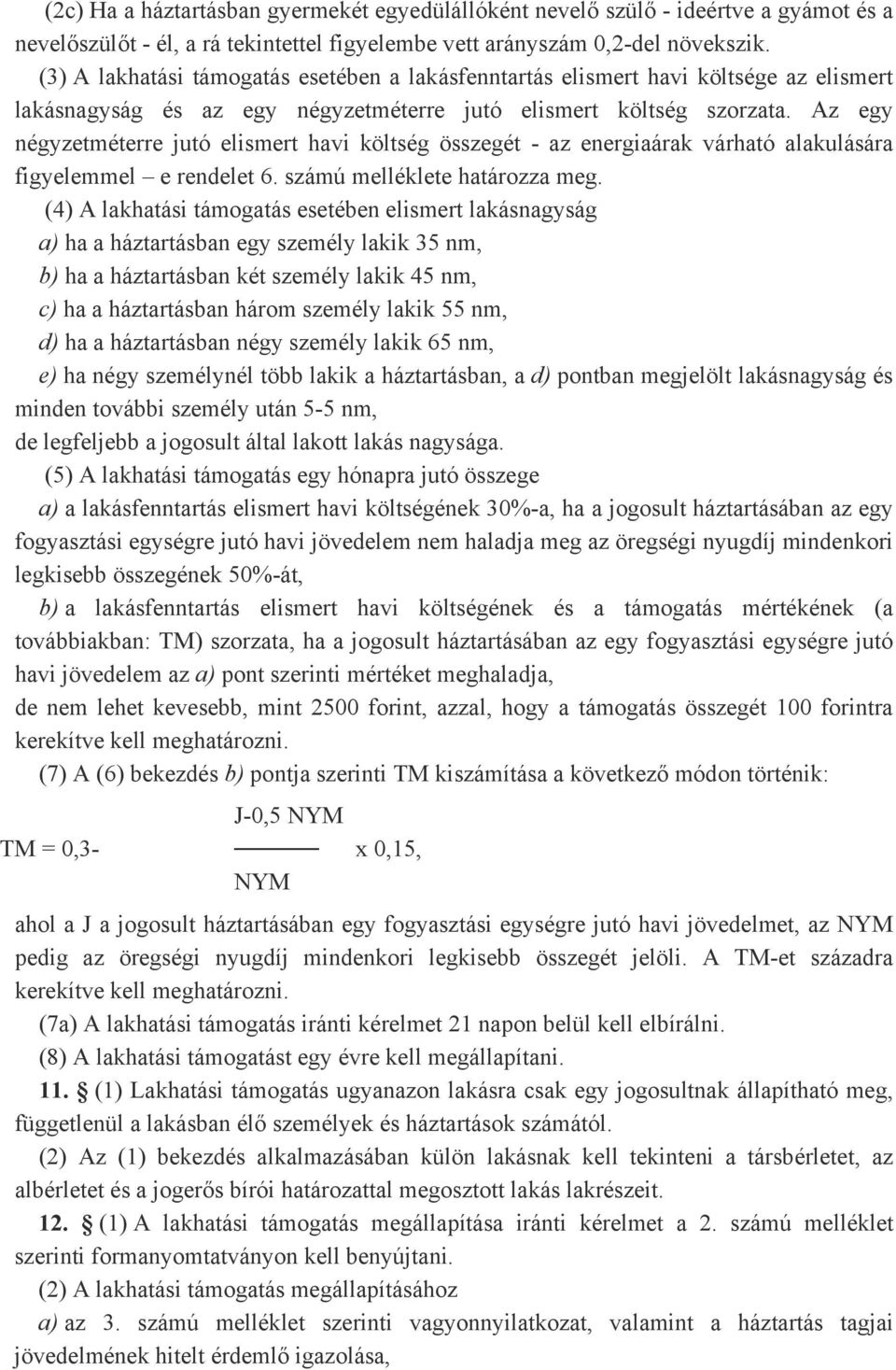 Az egy négyzetméterre jutó elismert havi költség összegét - az energiaárak várható alakulására figyelemmel e rendelet 6. számú melléklete határozza meg.