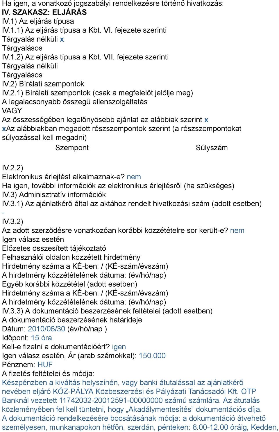 Az eljárás típusa a Kbt. VII. fejezete szerinti Tárgyalás nélküli Tárgyalásos IV.2)